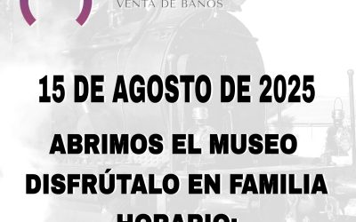 15 DE AGOSTO DE 2025 – ABIERTO EL MUSEO DEL FERROCARRIL