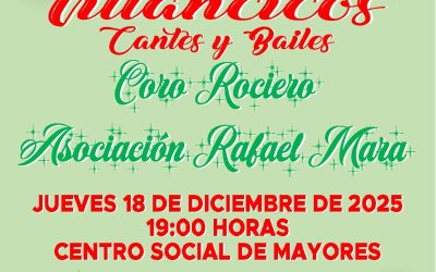 VILLANCICOS, CANTES Y BAILES CON EL CORO ROCIERO ASOCIACIÓN “RAFAEL MARA” JUEVES 18 DE DICIEMBRE DE 2025 A LAS 19:00 H. EN EL CENTRO SOCIAL DE MAYORES