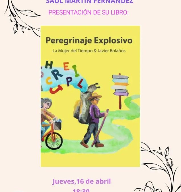 PRESENTACIÓN DEL LIBRO “PEREGRINAJE EXPLOSIVO” DE SAÚL MARTÍN