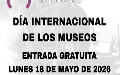 DÍA INTERNACIONAL DE LOS MUSEOS EN EL MUSEO DEL FERROCARRIL DE VENTA DE BAÑOS